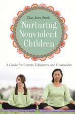 Nurturing Nonviolent Children: A Guide for Parents, Educators, and Counselors