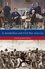 Antislavery Politics in Antebellum and Civil War America