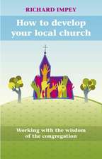 How to Develop Your Local Church – Working With The Wisdom Of The Congregation