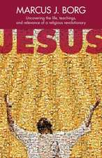 Jesus – Uncovering The Life, Teachings And Relevance Of A Religious Revolutionary