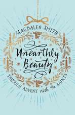 Unearthly Beauty – Through Advent with the Saints