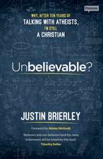 Unbelievable? – Why After Ten Years of Talking with Atheists, I`m Still a Christian