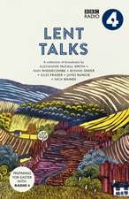 Lent Talks – A Collection of Broadcasts by Nick Baines, Giles Fraser, Bonnie Greer, Alexander McCall Smith, James Runcie and Ann Widdecombe