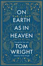 On Earth as in Heaven – Through the Year With Tom Wright