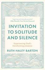 Invitation to Solitude and Silence – Experiencing God`s Transforming Presence