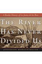 The River Has Never Divided Us: A Border History of La Junta de los Rios