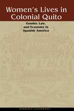 Women's Lives in Colonial Quito: Gender, Law, and Economy in Spanish America