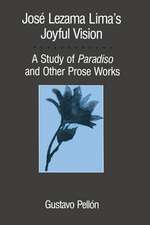 José Lezama Lima's Joyful Vision: A Study of Paradiso and Other Prose Works