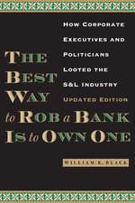 The Best Way to Rob a Bank is to Own One: How Corporate Executives and Politicians Looted the S&L Industry