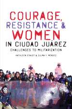 Courage, Resistance, and Women in Ciudad Juárez: Challenges to Militarization