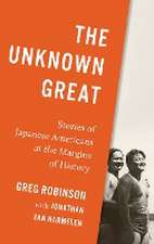 The Unknown Great – Stories of Japanese Americans at the Margins of History