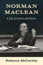 Norman Maclean – A Life of Letters and Rivers