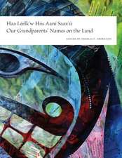 Haa Leelk`w Has Aani Saax`u / Our Grandparents` Names on the Land