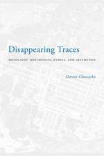 Disappearing Traces – Holocaust Testimonials, Ethics, and Aesthetics