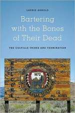 Bartering with the Bones of Their Dead – The Colville Confederated Tribes and Termination