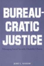 Bureaucratic Justice: Managing Social Security Disability Claims