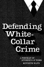 Defending White Collar Crime: A Portrait of Attorneys at Work