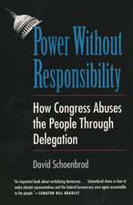 Power Without Responsibility: How Congress Abuses the People through Delegation