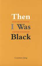 Then I Was Black: South African Political Identities in Transition