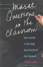 Moral Questions in the Classroom: How to Get Kids to Think Deeply About Real Life and Their Schoolwork