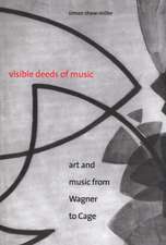 Visible Deeds of Music: Art and Music from Wagner to Cage