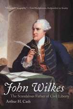 John Wilkes: The Scandalous Father of Civil Liberty