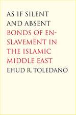 As If Silent and Absent: Bonds of Enslavement in the Islamic Middle East