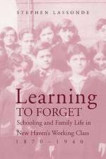 Learning to Forget: Schooling and Family Life in New Haven’s Working Class, 1870-1940