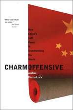 Charm Offensive: How China's Soft Power Is Transforming the World