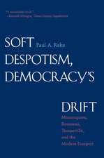 Soft Despotism, Democracy′s Drift – Montesquieu, Rousseau, Tocqueville and the Modern Prospect