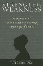 Strength in Weakness: Writings of Eighteenth-Century Quaker Women