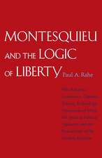 Montesquieu and the Logic of Liberty: War, Religion, Commerce, Climate, Terrain, Technology, Uneasiness of Mind, the Spirit of Political Vigilance, and the Foundations of the Modern Republic