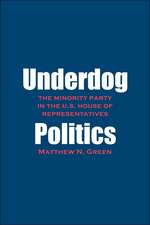 Underdog Politics: The Minority Party in the U.S. House of Representatives