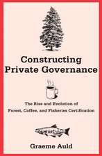 Constructing Private Governance: The Rise and Evolution of Forest, Coffee, and Fisheries Certification