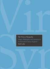 The Virtue of Sympathy – Magic, Philosophy and Literature in Seventeenth–Century England