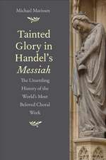 Tainted Glory in Handel’s Messiah: The Unsettling History of the World’s Most Beloved Choral Work