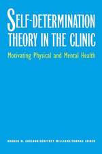 Self-Determination Theory in the Clinic: Motivating Physical and Mental Health