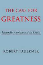 The Case for Greatness: Honorable Ambition and Its Critics