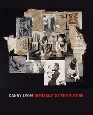 Danny Lyon: Message to the Future