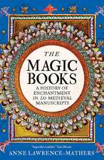 The Magic Books: A History of Enchantment in 20 Medieval Manuscripts