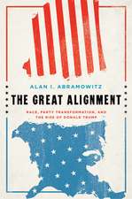 The Great Alignment: Race, Party Transformation, and the Rise of Donald Trump