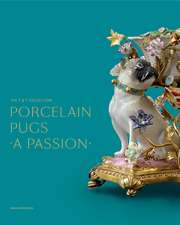 Porcelain Pugs: A Passion: The T. & T. Collection