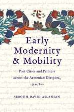 Early Modernity and Mobility: Port Cities and Printers across the Armenian Diaspora, 1512-1800