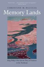 Memory Lands: King Philip's War and the Place of Violence in the Northeast