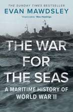 The War for the Seas: A Maritime History of World War II