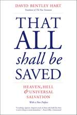 That All Shall Be Saved: Heaven, Hell, and Universal Salvation