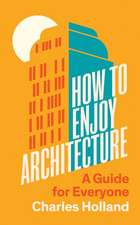 How to Enjoy Architecture: A Guide for Everyone