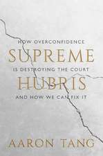 Supreme Hubris: How Overconfidence Is Destroying the Court—and How We Can Fix It