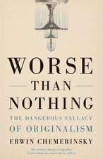 Worse Than Nothing: The Dangerous Fallacy of Originalism