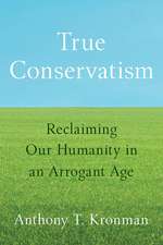 True Conservatism: Reclaiming Our Humanity in an Arrogant Age